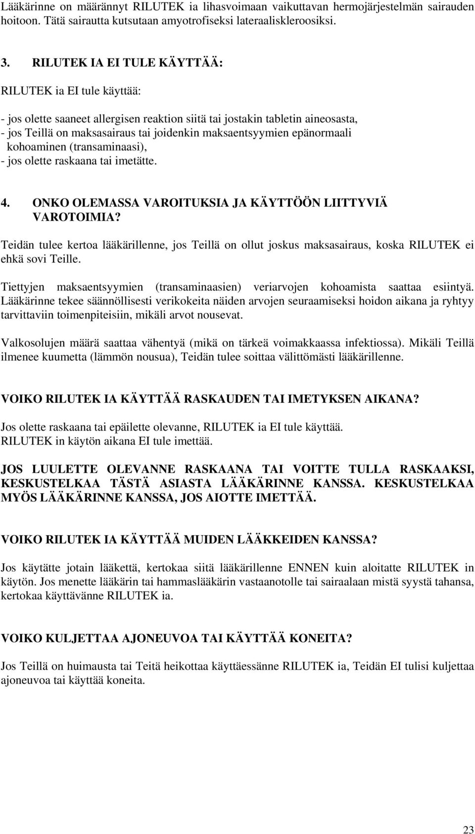 epänormaali kohoaminen (transaminaasi), - jos olette raskaana tai imetätte. 4. ONKO OLEMASSA VAROITUKSIA JA KÄYTTÖÖN LIITTYVIÄ VAROTOIMIA?