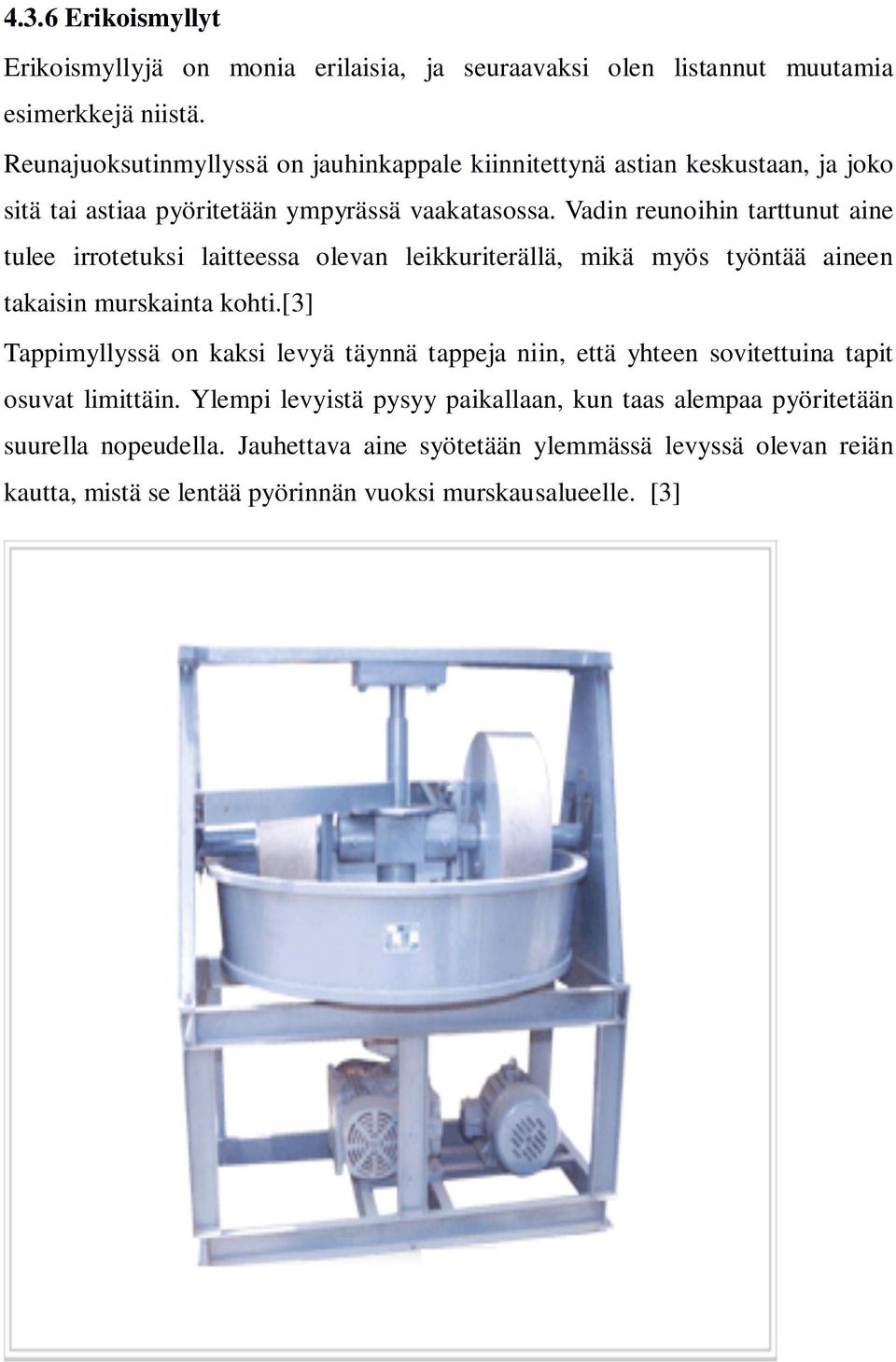 Vadin reunoihin tarttunut aine tulee irrotetuksi laitteessa olevan leikkuriterällä, mikä myös työntää aineen takaisin murskainta kohti.