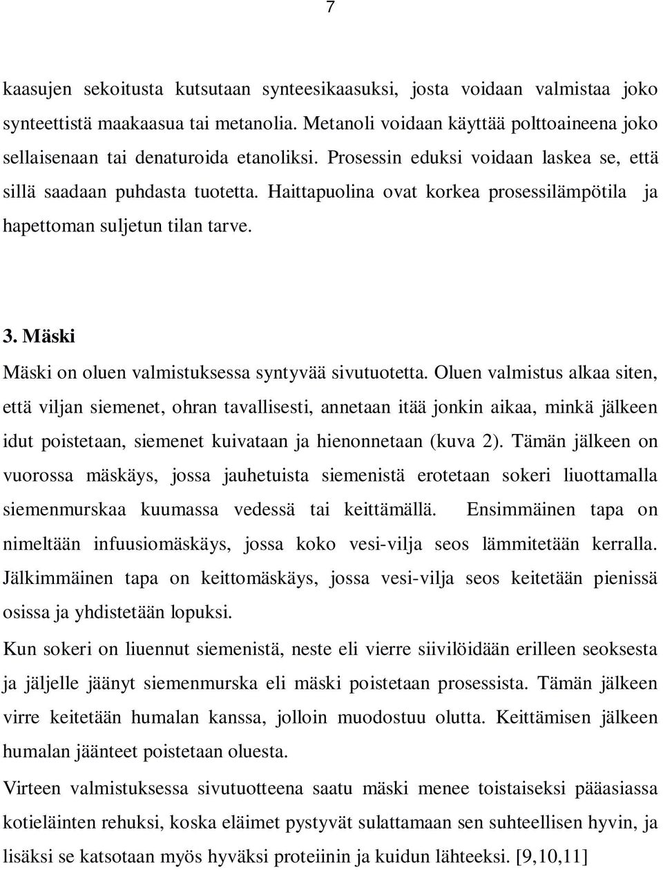 Haittapuolina ovat korkea prosessilämpötila ja hapettoman suljetun tilan tarve. 3. Mäski Mäski on oluen valmistuksessa syntyvää sivutuotetta.