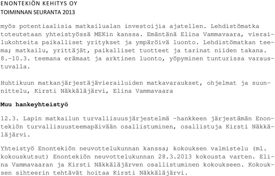 Huhtikuun matkanjärjestäjävierailuiden matkavaraukset, ohjelmat ja suunnittelu, Kirsti Näkkäläjärvi, Elina Vammavaara Muu hankeyhteistyö 12.3.