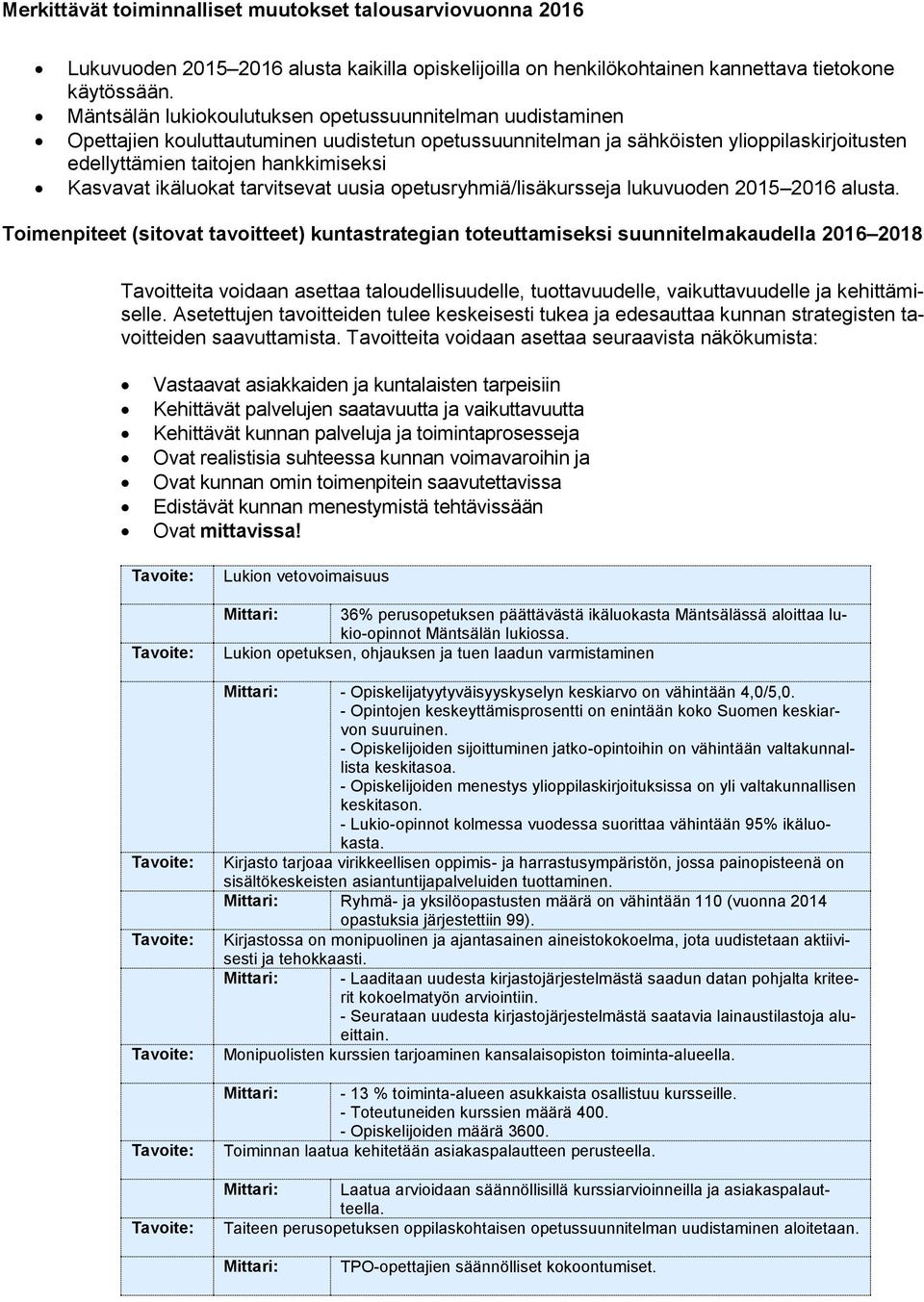 ikäluokat tarvitsevat uusia opetusryhmiä/lisäkursseja lukuvuoden 2016 alusta.