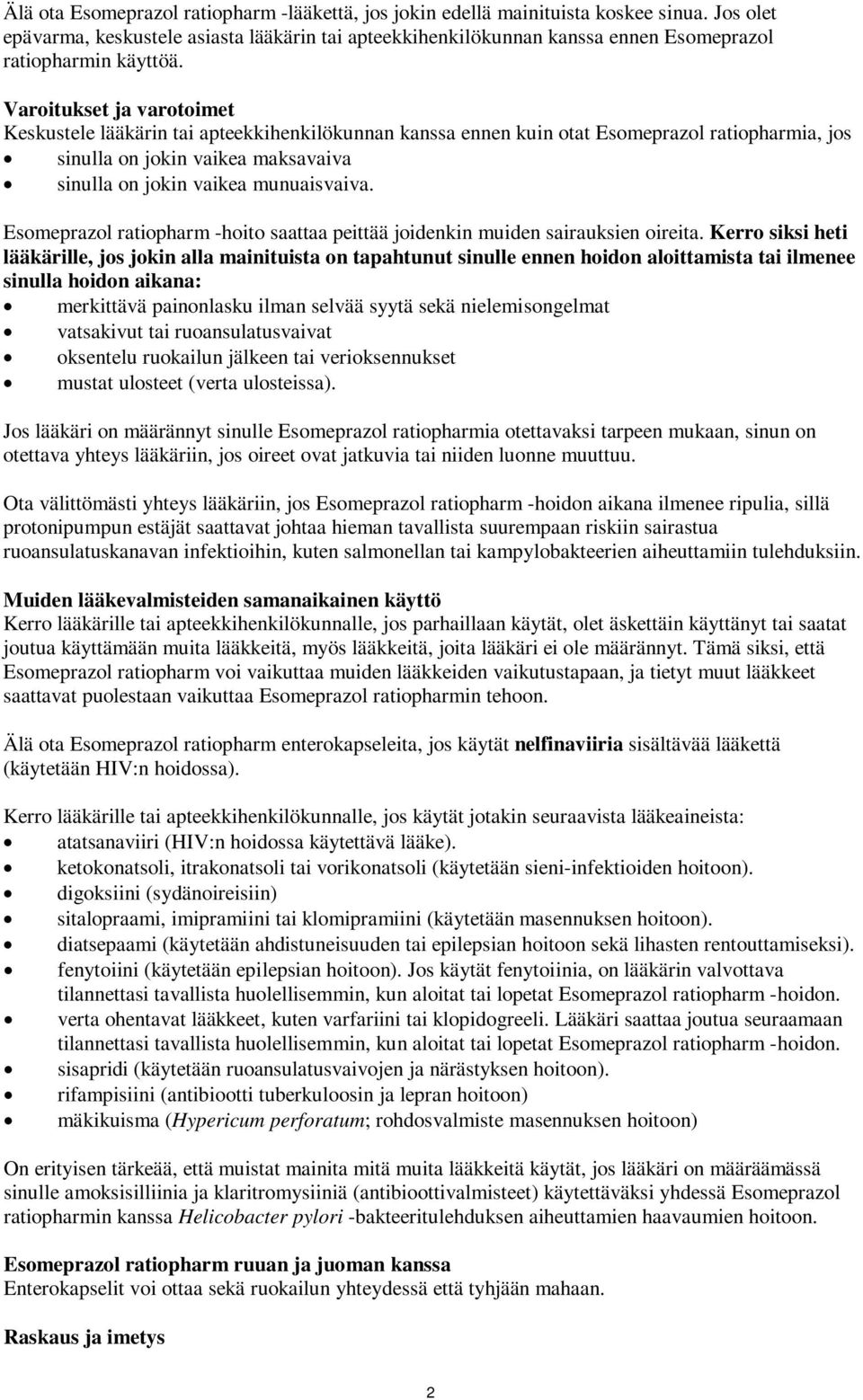 Varoitukset ja varotoimet Keskustele lääkärin tai apteekkihenkilökunnan kanssa ennen kuin otat Esomeprazol ratiopharmia, jos sinulla on jokin vaikea maksavaiva sinulla on jokin vaikea munuaisvaiva.