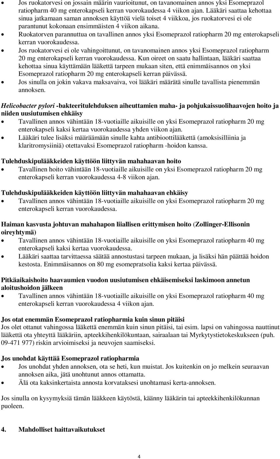 Ruokatorven parannuttua on tavallinen annos yksi Esomeprazol ratiopharm 20 mg enterokapseli kerran vuorokaudessa.