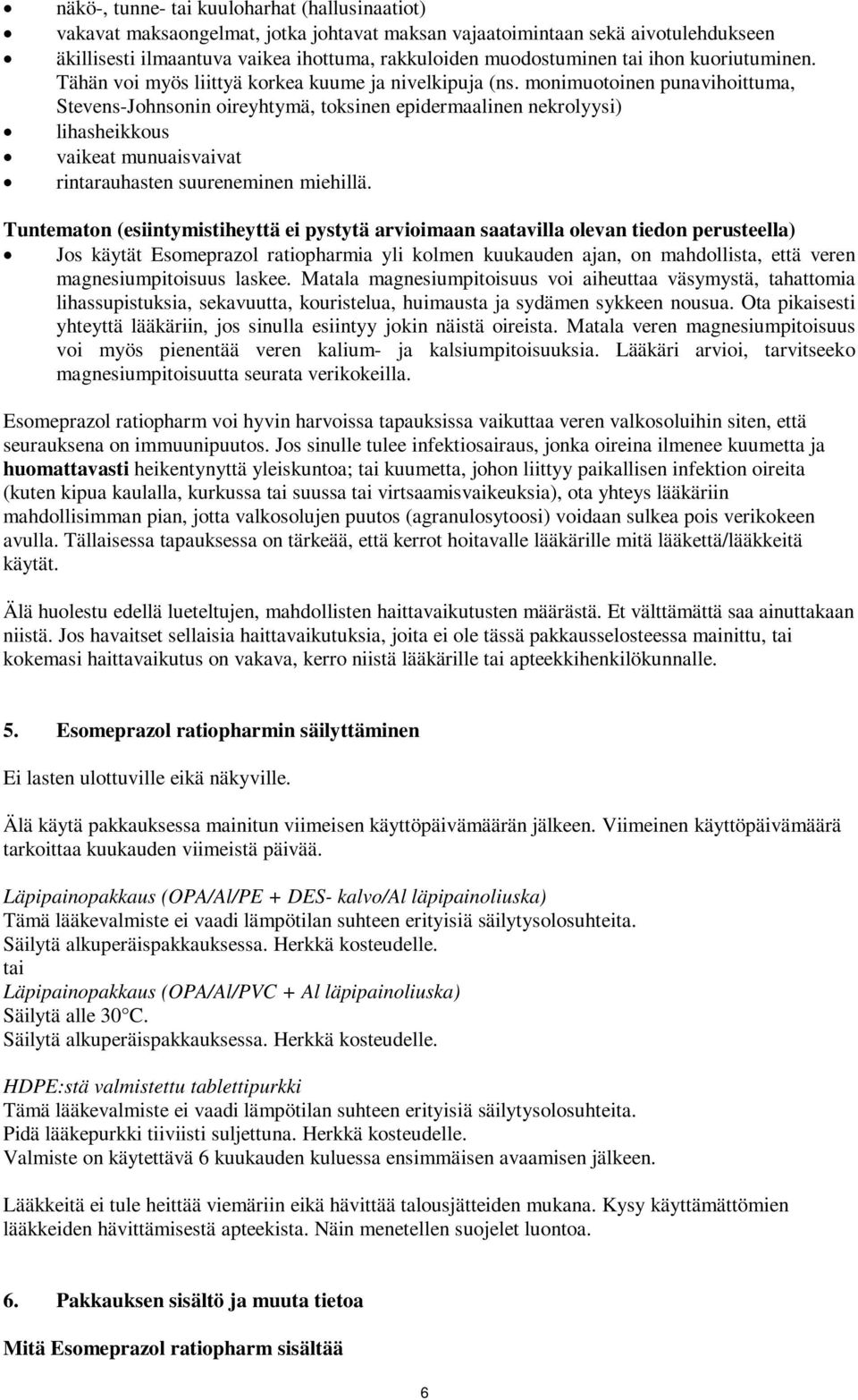 monimuotoinen punavihoittuma, Stevens-Johnsonin oireyhtymä, toksinen epidermaalinen nekrolyysi) lihasheikkous vaikeat munuaisvaivat rintarauhasten suureneminen miehillä.