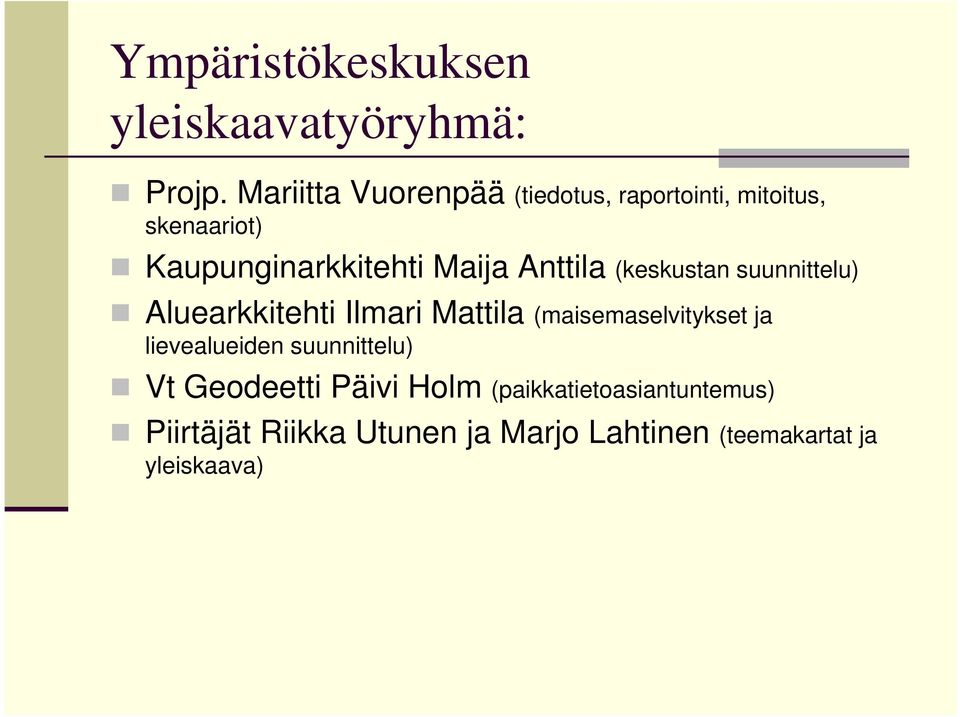 Anttila (keskustan suunnittelu) Aluearkkitehti Ilmari Mattila (maisemaselvitykset ja