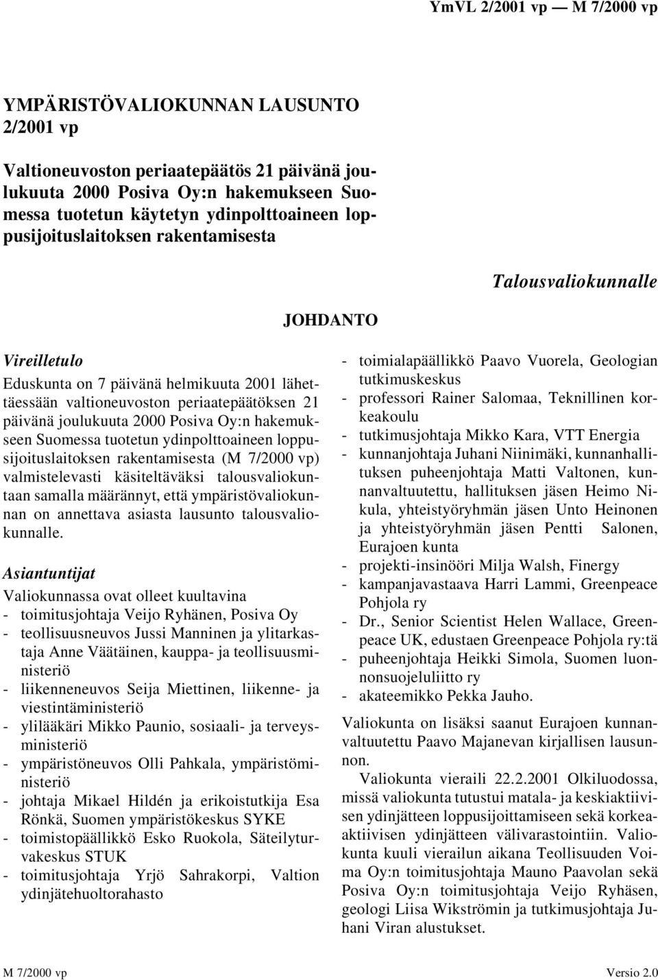 Suomessa tuotetun ydinpolttoaineen loppusijoituslaitoksen rakentamisesta (M 7/2000 vp) valmistelevasti käsiteltäväksi talousvaliokuntaan samalla määrännyt, että ympäristövaliokunnan on annettava