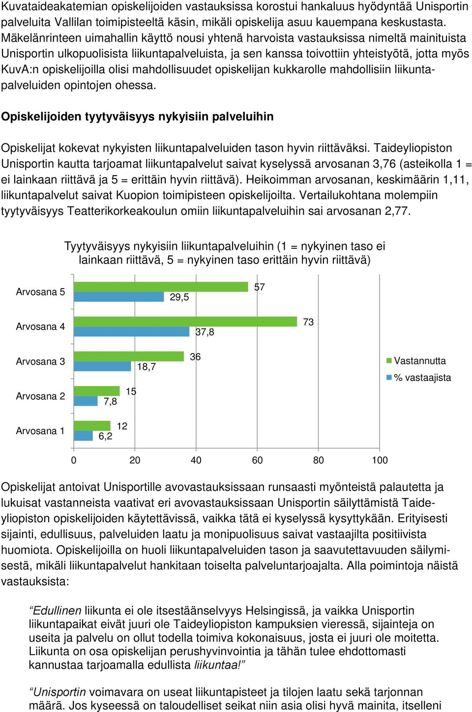 opiskelijoilla olisi mahdollisuudet opiskelijan kukkarolle mahdollisiin liikuntapalveluiden opintojen ohessa.