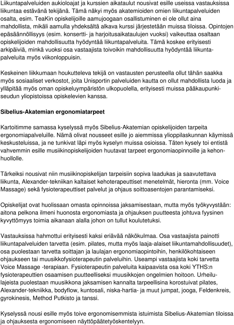 konsertti- ja harjoitusaikataulujen vuoksi) vaikeuttaa osaltaan opiskelijoiden mahdollisuutta hyödyntää liikuntapalveluita.