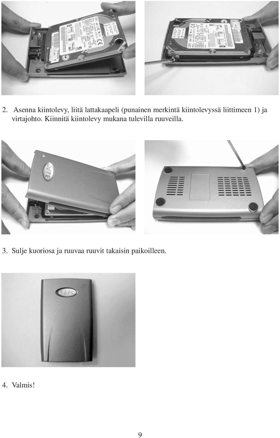 Kiinnitä kiintolevy mukana tulevilla ruuveilla. 3.