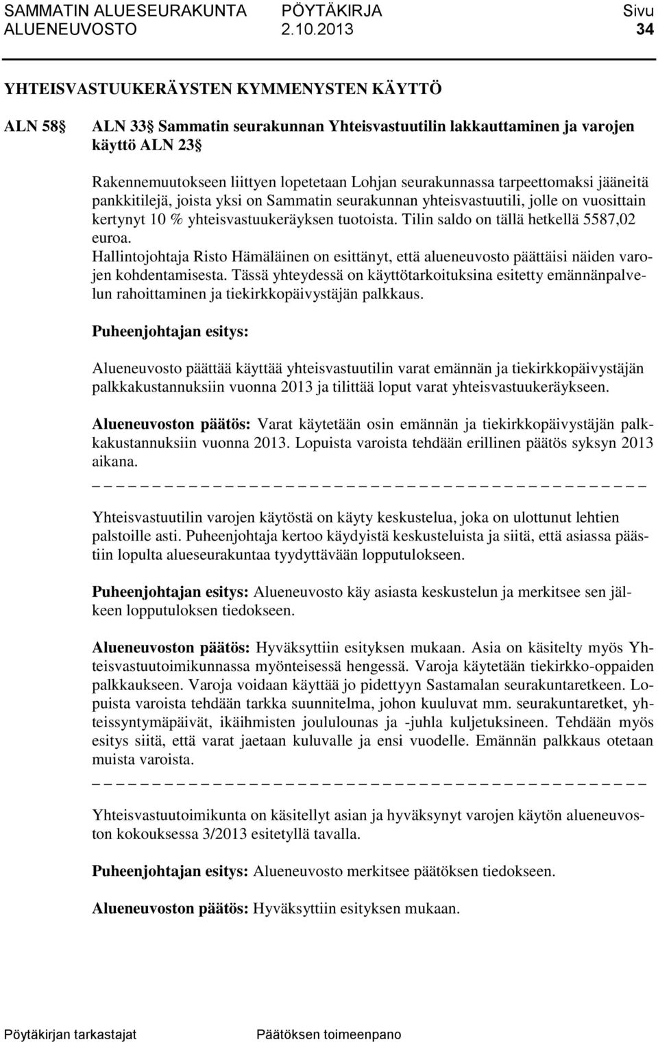 seurakunnassa tarpeettomaksi jääneitä pankkitilejä, joista yksi on Sammatin seurakunnan yhteisvastuutili, jolle on vuosittain kertynyt 10 % yhteisvastuukeräyksen tuotoista.