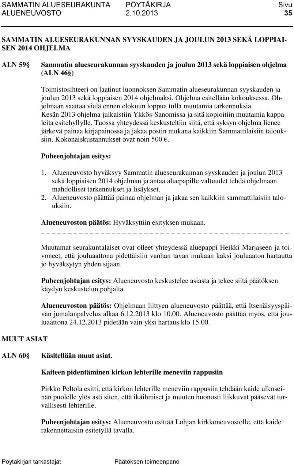 Toimistosihteeri on laatinut luonnoksen Sammatin alueseurakunnan syyskauden ja joulun 2013 sekä loppiaisen 2014 ohjelmaksi. Ohjelma esitellään kokouksessa.