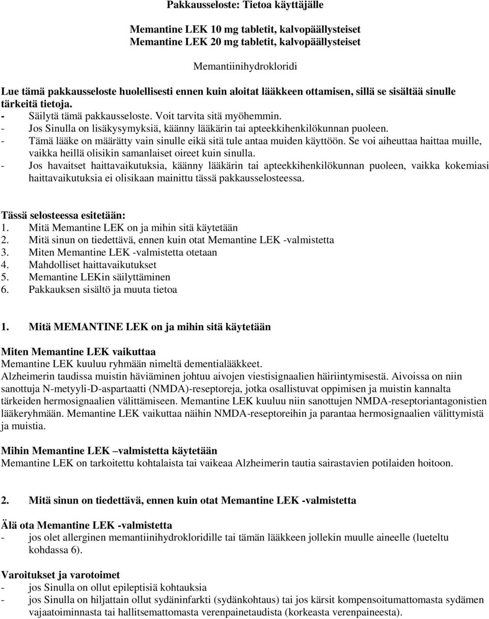 - Jos Sinulla on lisäkysymyksiä, käänny lääkärin tai apteekkihenkilökunnan puoleen. - Tämä lääke on määrätty vain sinulle eikä sitä tule antaa muiden käyttöön.