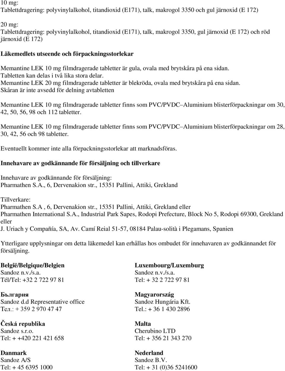 Tabletten kan delas i två lika stora delar. Memantine LEK 20 mg filmdragerade tabletter är blekröda, ovala med brytskåra på ena sidan.