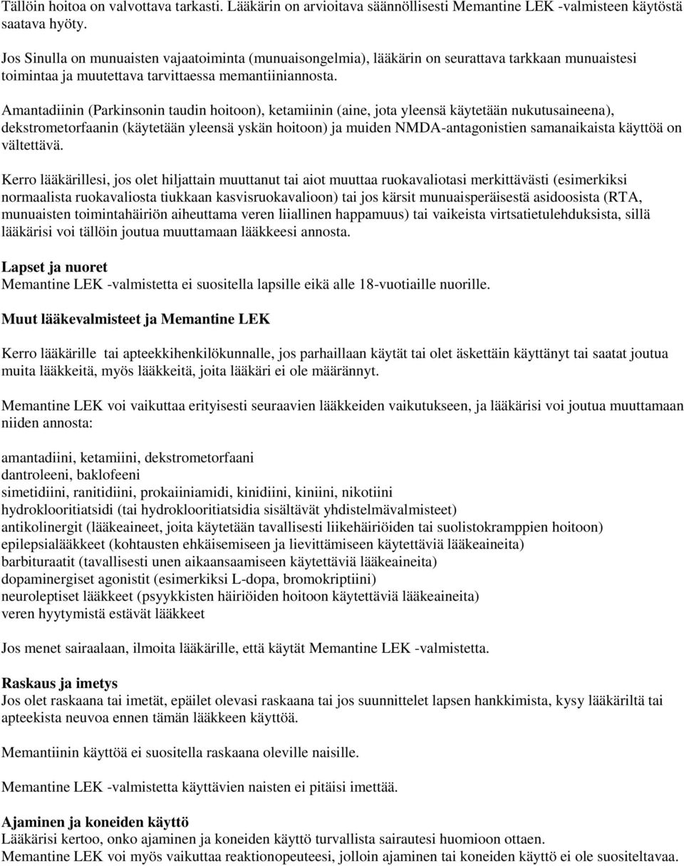 Amantadiinin (Parkinsonin taudin hoitoon), ketamiinin (aine, jota yleensä käytetään nukutusaineena), dekstrometorfaanin (käytetään yleensä yskän hoitoon) ja muiden NMDA-antagonistien samanaikaista