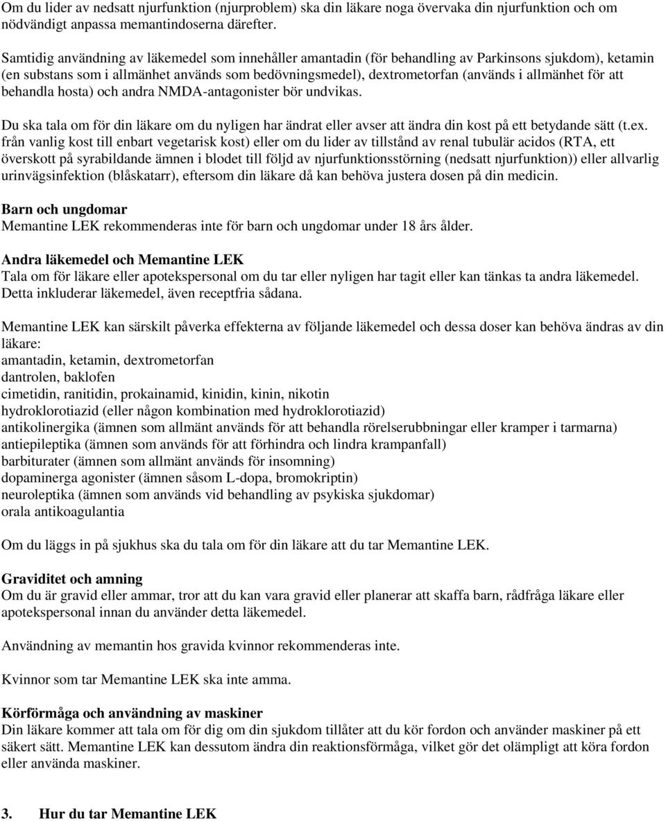 allmänhet för att behandla hosta) och andra NMDA-antagonister bör undvikas. Du ska tala om för din läkare om du nyligen har ändrat eller avser att ändra din kost på ett betydande sätt (t.ex.