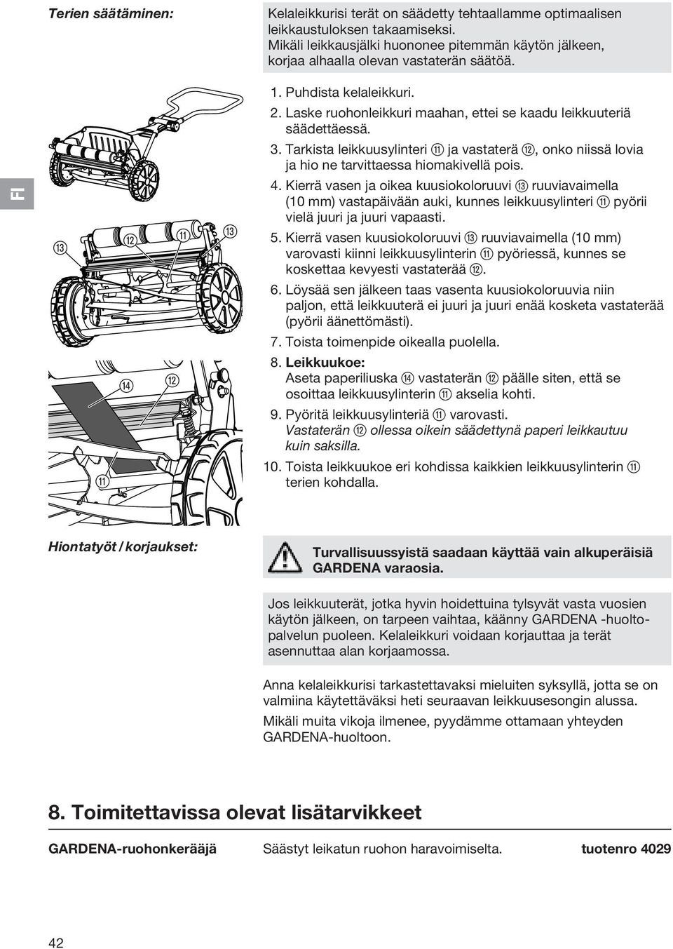 Tarkista leikkuusylinteri q ja vastaterä w, onko niissä lovia ja hio ne tarvittaessa hiomakivellä pois. 4.