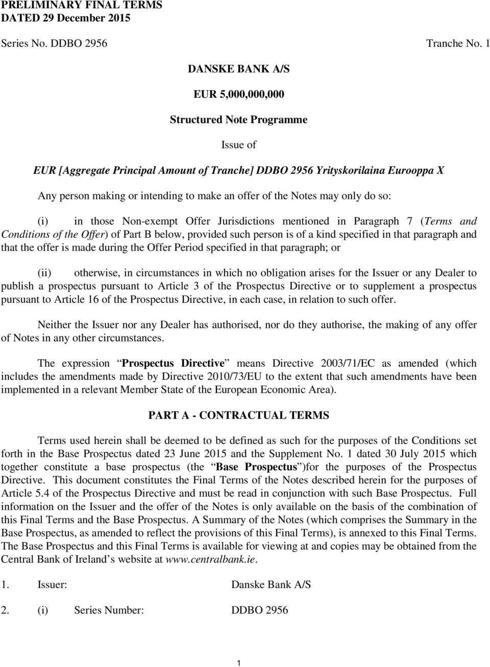 of the Notes may only do so: (i) in those Non-exempt Offer Jurisdictions mentioned in Paragraph 7 (Terms and Conditions of the Offer) of Part B below, provided such person is of a kind specified in