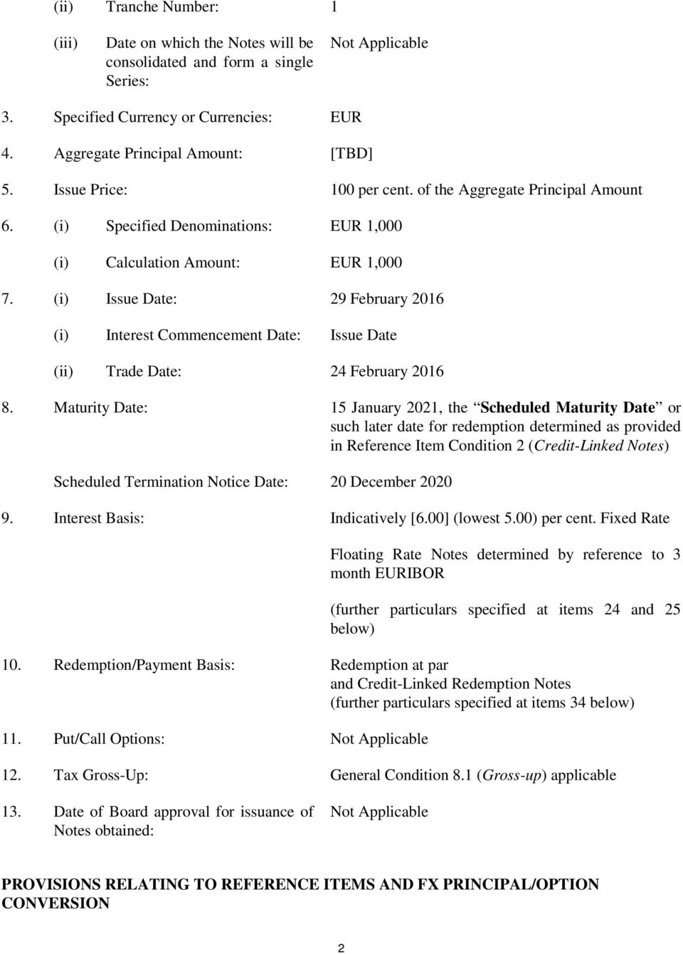 (i) Issue Date: 29 February 2016 (i) Interest Commencement Date: Issue Date (ii) Trade Date: 24 February 2016 8.