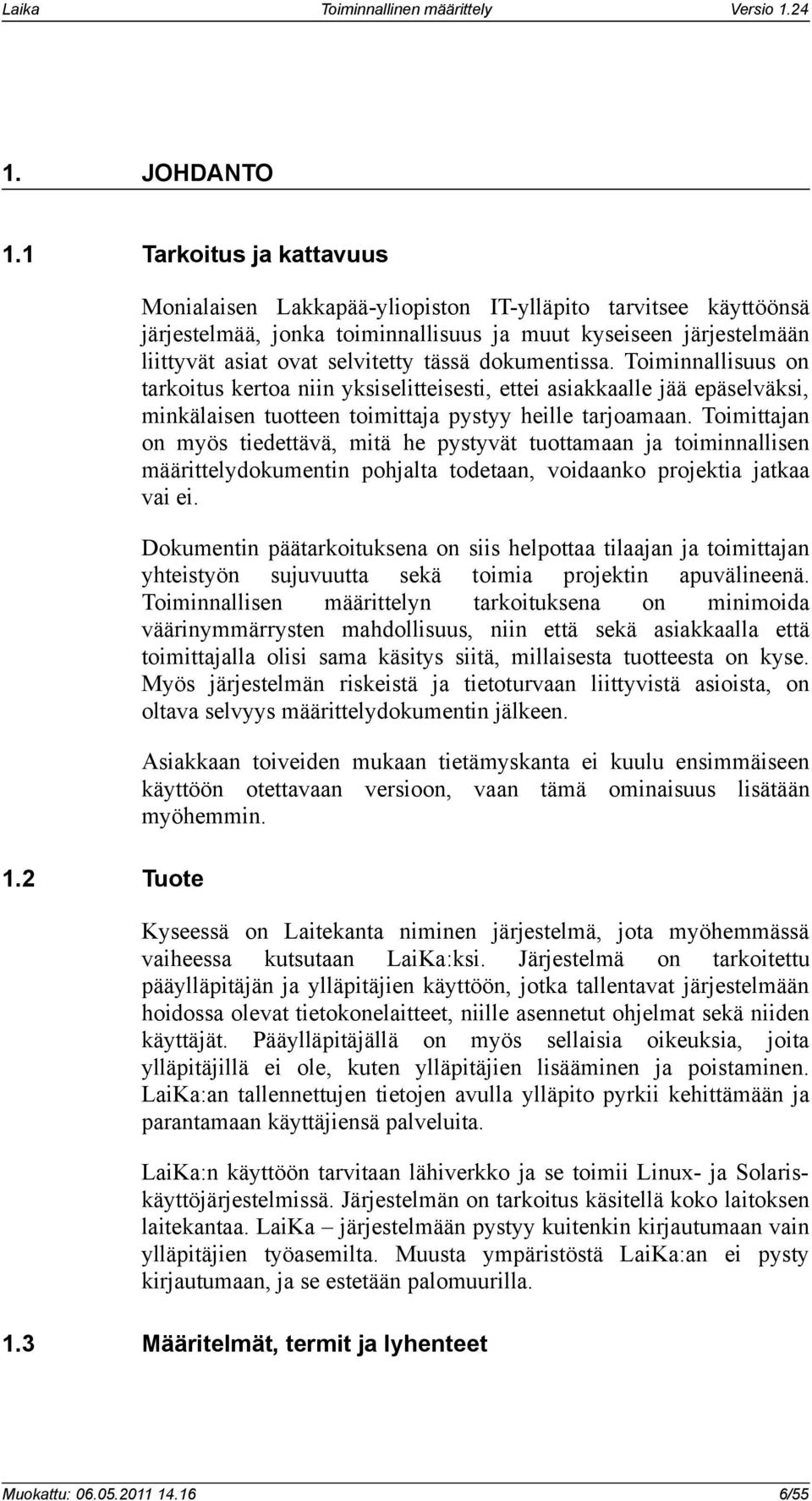 Toiminnallisuus on tarkoitus kertoa niin yksiselitteisesti, ettei asiakkaalle jää epäselväksi, minkälaisen tuotteen toimittaja pystyy heille tarjoamaan.