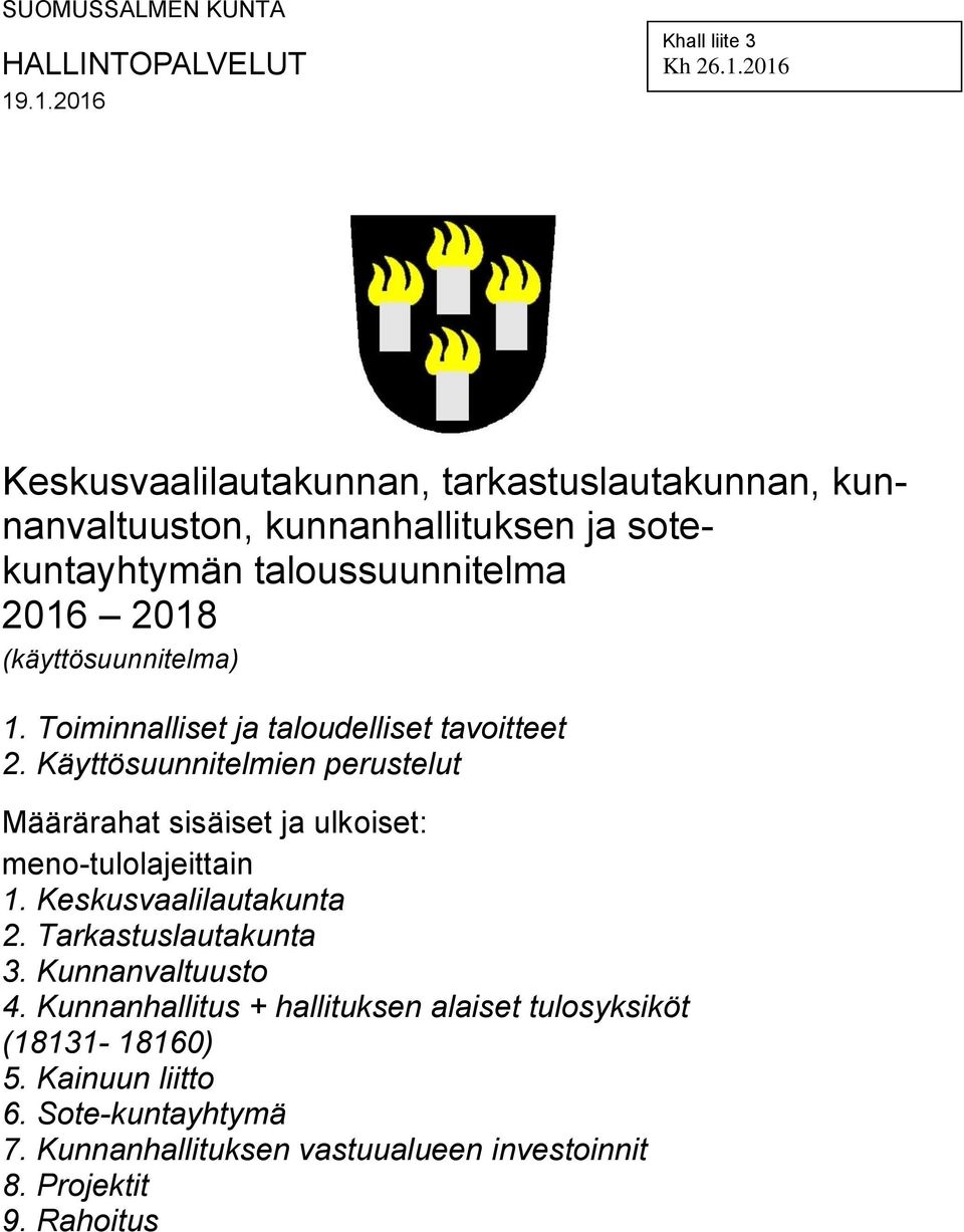 taloussuunnitelma 2016 2018 (käyttösuunnitelma) 1. Toiminnalliset ja taloudelliset tavoitteet 2.