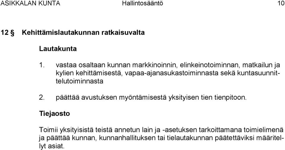 sekä kuntasuunnittelutoiminnasta 2. päättää avustuksen myöntämisestä yksityisen tien tienpitoon.