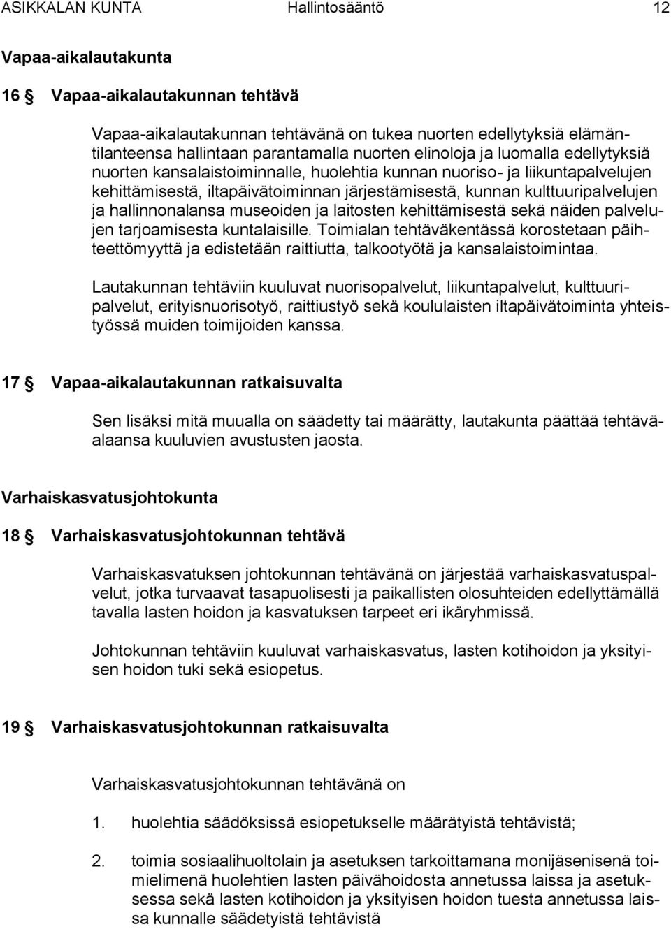 hallinnonalansa museoiden ja laitosten kehittämisestä sekä näiden palvelujen tarjoamisesta kuntalaisille.