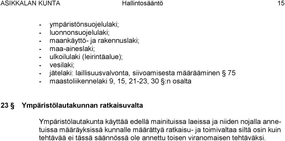 30 :n osalta 23 Ympäristölautakunnan ratkaisuvalta Ympäristölautakunta käyttää edellä mainituissa laeissa ja niiden nojalla annetuissa