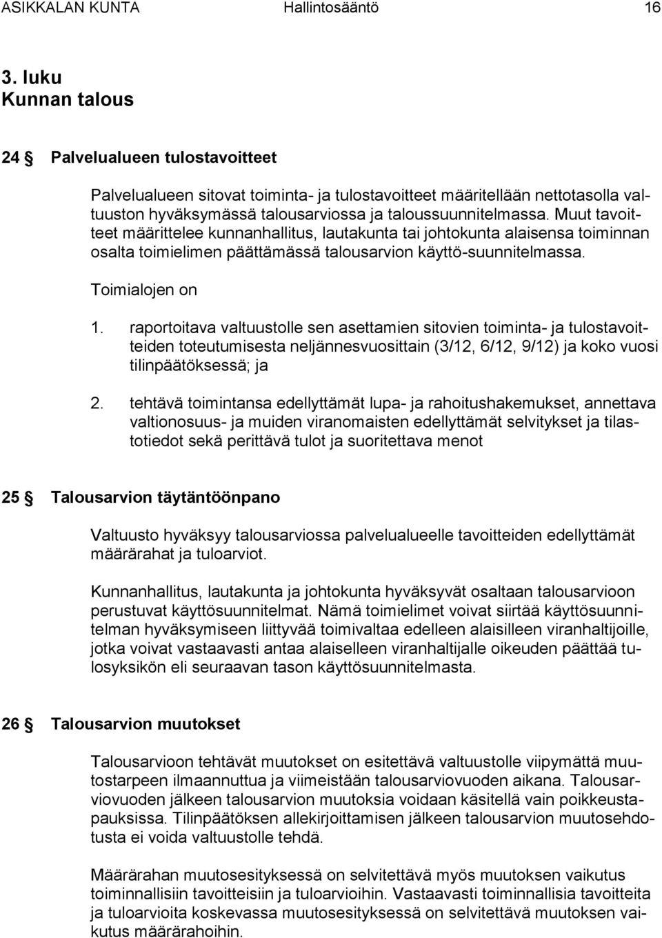 Muut tavoitteet määrittelee kunnanhallitus, lautakunta tai johtokunta alaisensa toiminnan osalta toimielimen päättämässä talousarvion käyttö-suunnitelmassa. Toimialojen on 1.