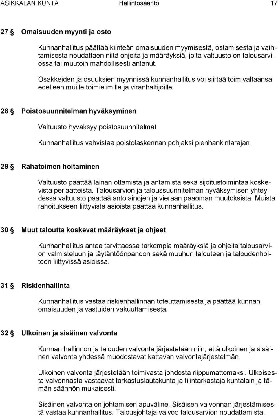 28 Poistosuunnitelman hyväksyminen Valtuusto hyväksyy poistosuunnitelmat. Kunnanhallitus vahvistaa poistolaskennan pohjaksi pienhankintarajan.