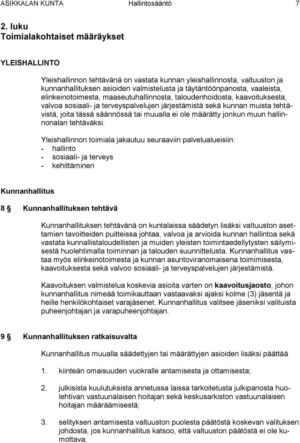 elinkeinotoimesta, maaseutuhallinnosta, taloudenhoidosta, kaavoituksesta, valvoa sosiaali- ja terveyspalvelujen järjestämistä sekä kunnan muista tehtävistä, joita tässä säännössä tai muualla ei ole