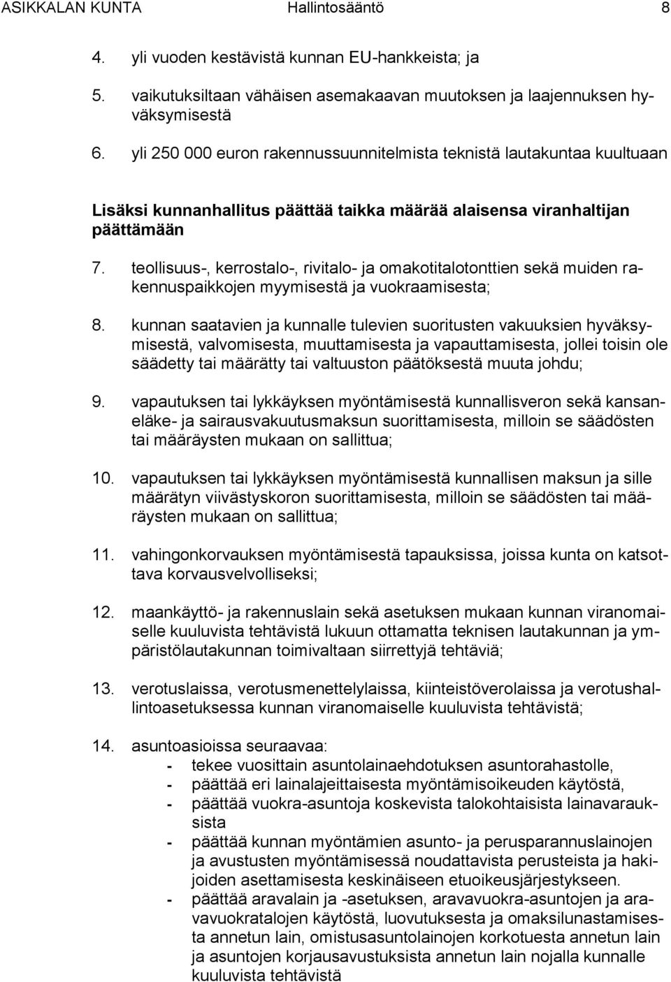 teollisuus-, kerrostalo-, rivitalo- ja omakotitalotonttien sekä muiden rakennuspaikkojen myymisestä ja vuokraamisesta; 8.