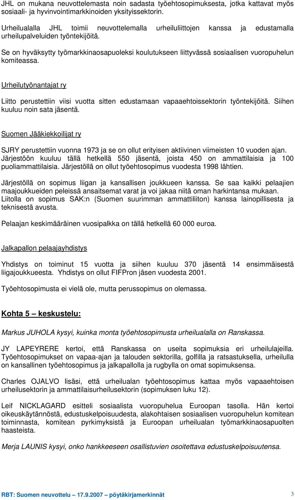 Se on hyväksytty työmarkkinaosapuoleksi koulutukseen liittyvässä sosiaalisen vuoropuhelun komiteassa.