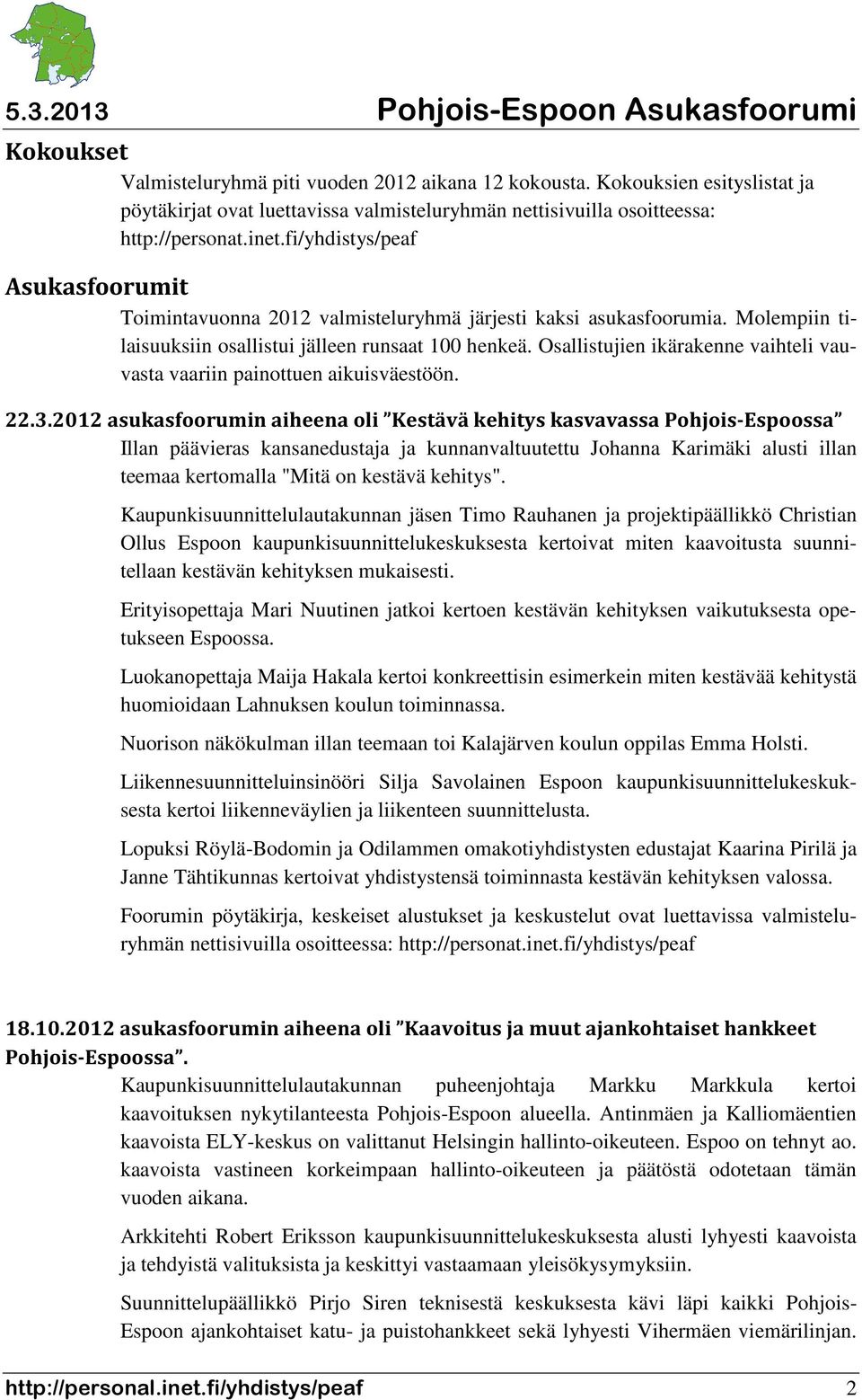 Osallistujien ikärakenne vaihteli vauvasta vaariin painottuen aikuisväestöön. 22.3.