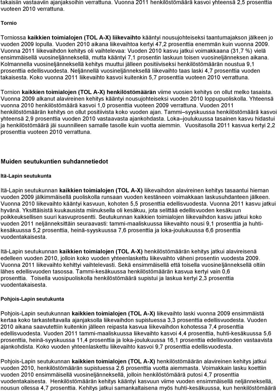 Vuoden 2010 aikana liikevaihtoa kertyi 47,2 prosenttia enemmän kuin vuonna 2009.