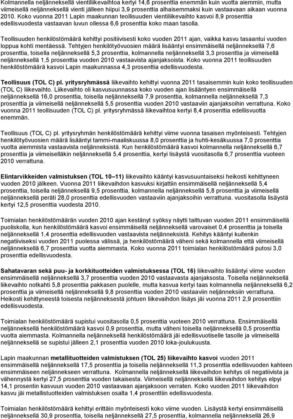 Teollisuuden henkilöstömäärä kehittyi positiivisesti koko vuoden 2011 ajan, vaikka kasvu tasaantui vuoden loppua kohti mentäessä.