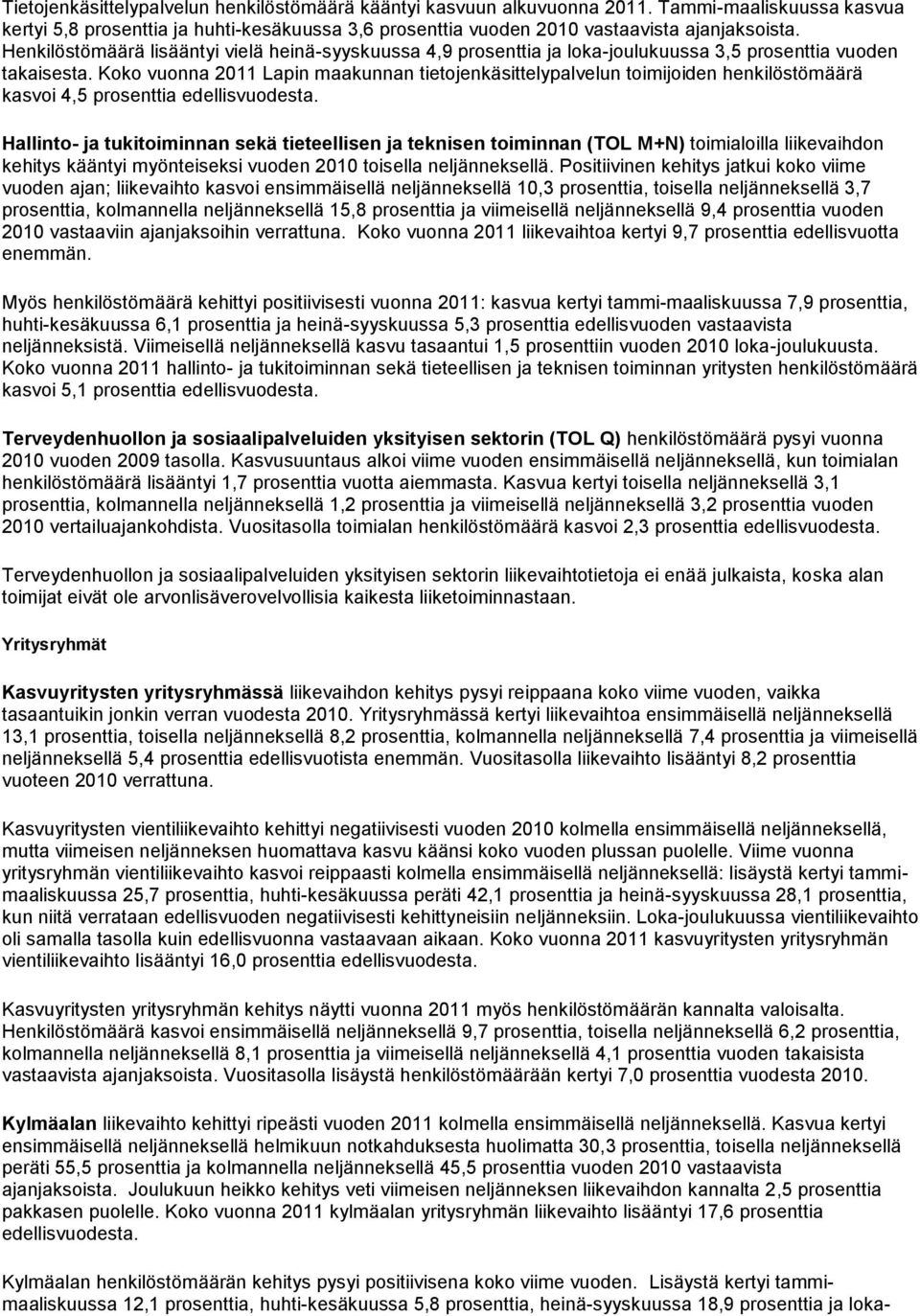 Koko vuonna 2011 Lapin maakunnan tietojenkäsittelypalvelun toimijoiden henkilöstömäärä kasvoi 4,5 prosenttia edellisvuodesta.