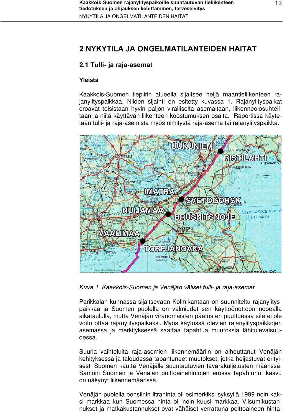 Raportissa käytetään tulli- ja raja-asemista myös nimitystä raja-asema tai rajanylityspaikka..xydãã.