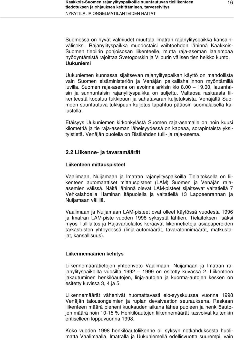 kunto. 8XNXQLHPL Uukuniemen kunnassa sijaitsevan rajanylityspaikan käyttö on mahdollista vain Suomen sisäministeriön ja Venäjän paikallishallinnon myöntämillä luvilla.