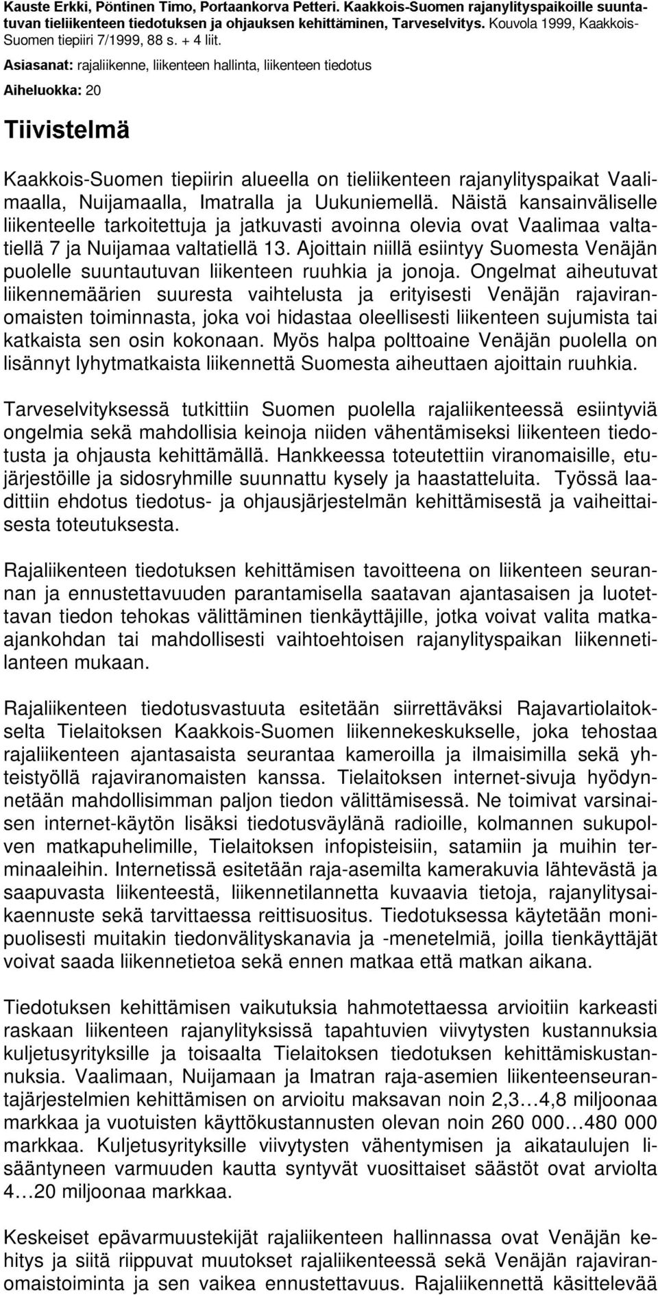 $VLDVDQDW rajaliikenne, liikenteen hallinta, liikenteen tiedotus $LKHOXRNNDÃ20 7LLYLVWHOPl Kaakkois-Suomen tiepiirin alueella on tieliikenteen rajanylityspaikat Vaalimaalla, Nuijamaalla, Imatralla ja