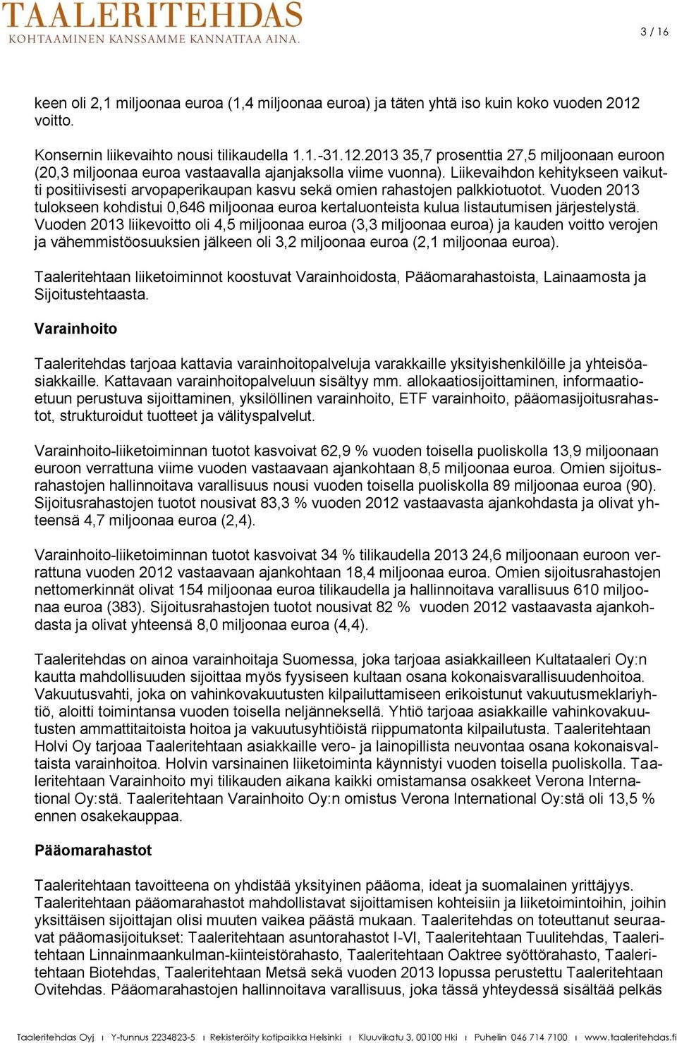 Liikevaihdon kehitykseen vaikutti positiivisesti arvopaperikaupan kasvu sekä omien rahastojen palkkiotuotot.