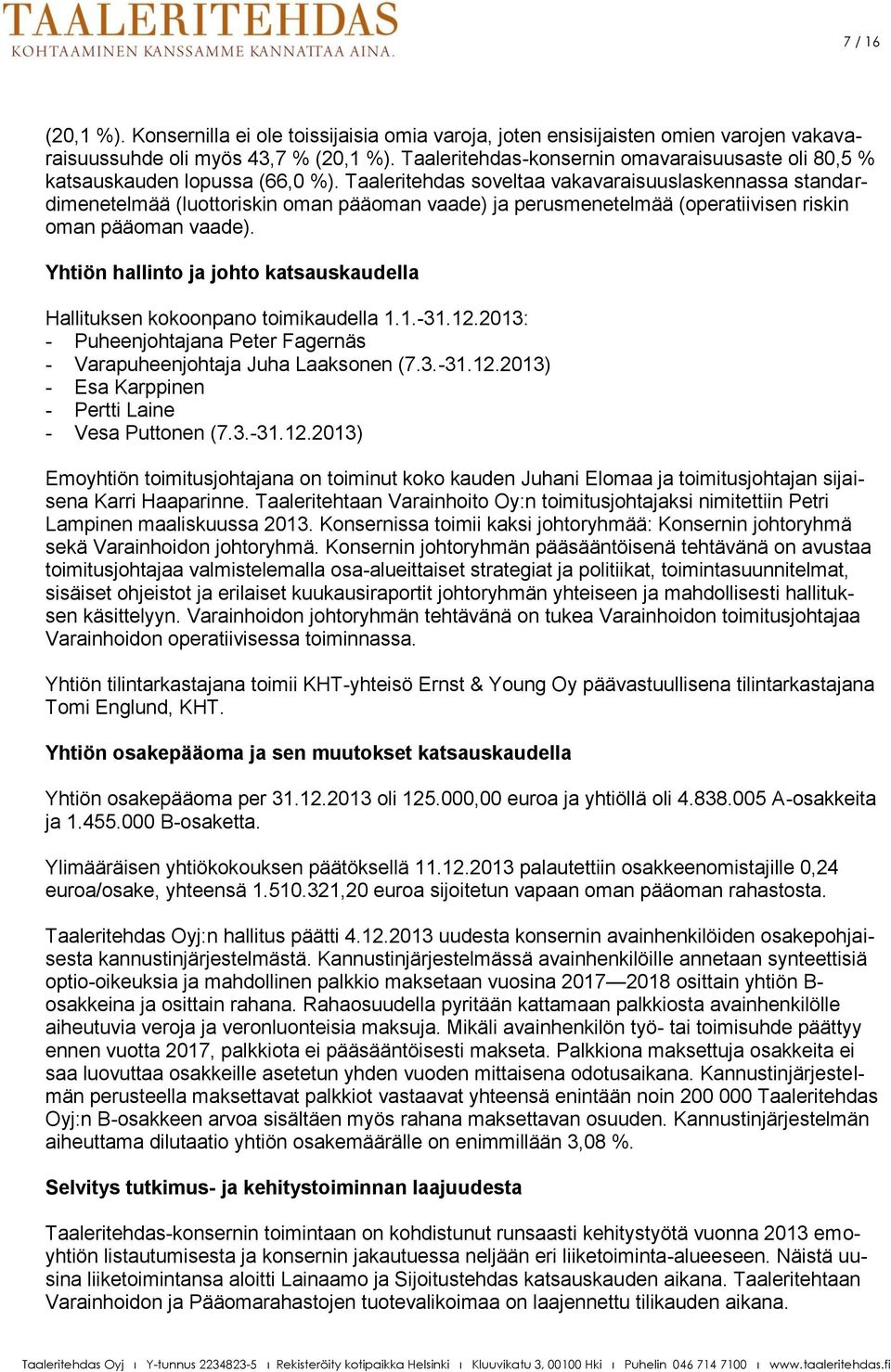 Taaleritehdas soveltaa vakavaraisuuslaskennassa standardimenetelmää (luottoriskin oman pääoman vaade) ja perusmenetelmää (operatiivisen riskin oman pääoman vaade).