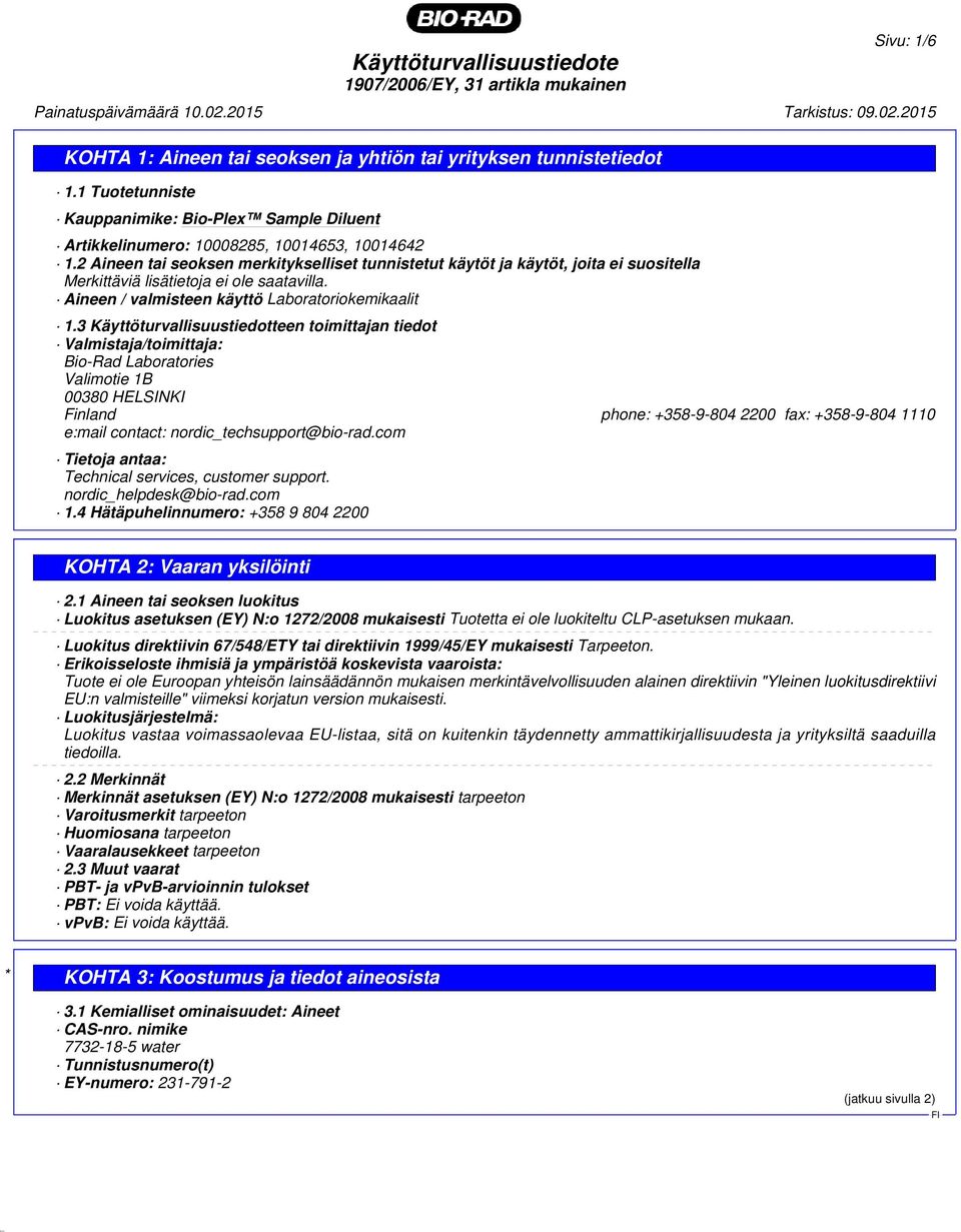3 Käyttöturvallisuustiedotteen toimittajan tiedot Valmistaja/toimittaja: Bio-Rad Laboratories Valimotie 1B 00380 HELSINKI Finland phone: +358-9-804 2200 fax: +358-9-804 1110 e:mail contact: