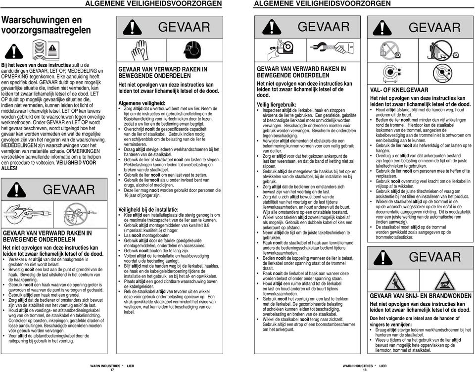 LET OP duidt op mogelijk gevaarlijke situaties die, indien niet vermeden, kunnen leiden tot licht of middelzwaar lichamelijk letsel.