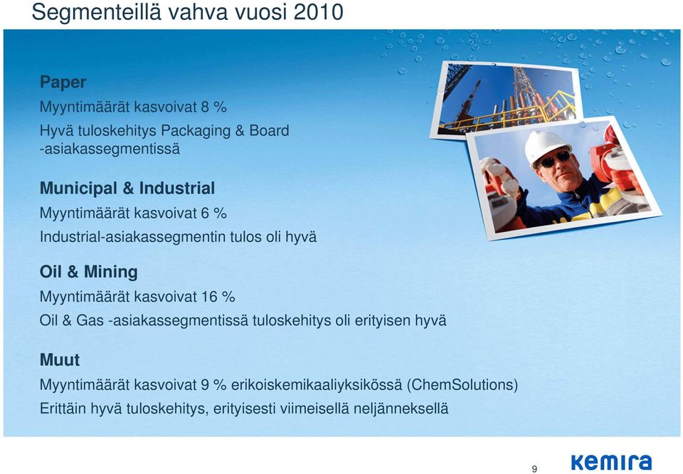 Oil & Mining Myyntimäärät kasvoivat 16 % Oil & Gas -asiakassegmentissä tuloskehitys oli erityisen hyvä Muut