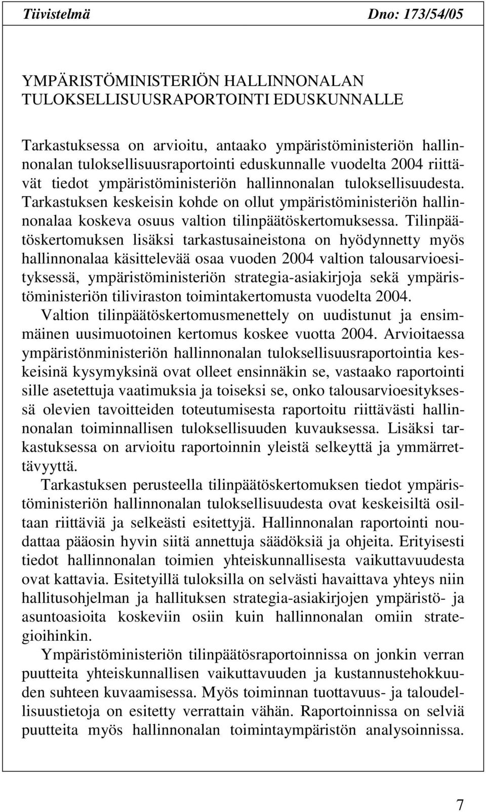 Tarkastuksen keskeisin kohde on ollut ympäristöministeriön hallinnonalaa koskeva osuus valtion tilinpäätöskertomuksessa.