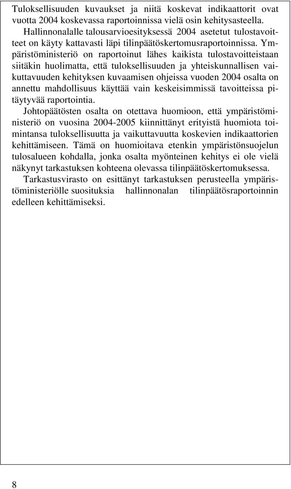 Ympäristöministeriö on raportoinut lähes kaikista tulostavoitteistaan siitäkin huolimatta, että tuloksellisuuden ja yhteiskunnallisen vaikuttavuuden kehityksen kuvaamisen ohjeissa vuoden 2004 osalta