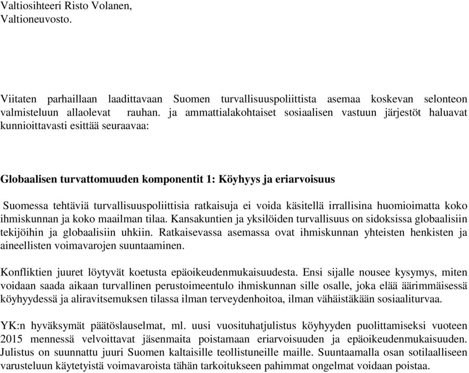 turvallisuuspoliittisia ratkaisuja ei voida käsitellä irrallisina huomioimatta koko ihmiskunnan ja koko maailman tilaa.