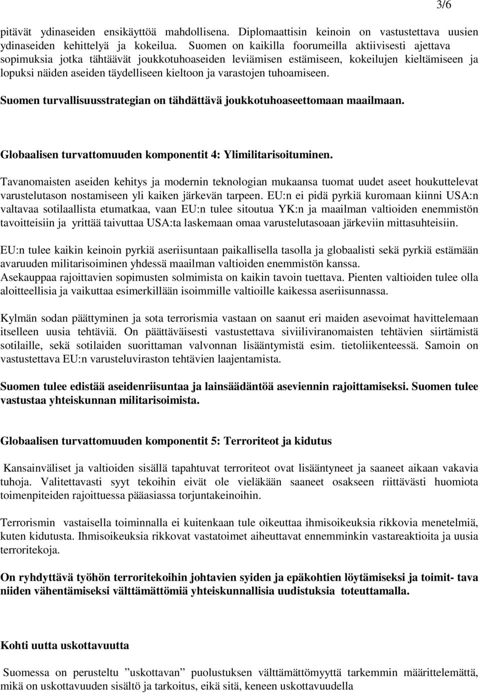 varastojen tuhoamiseen. Suomen turvallisuusstrategian on tähdättävä joukkotuhoaseettomaan maailmaan. 3/6 Globaalisen turvattomuuden komponentit 4: Ylimilitarisoituminen.