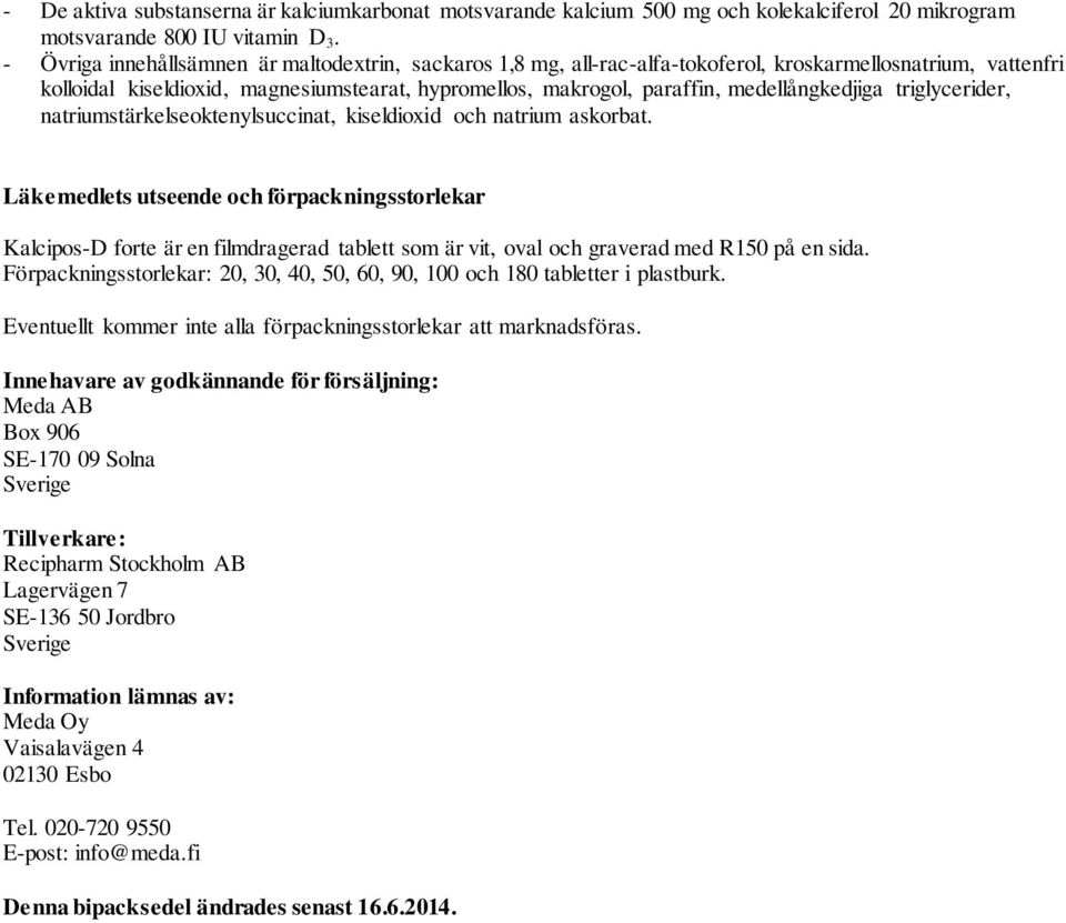 medellångkedjiga triglycerider, natriumstärkelseoktenylsuccinat, kiseldioxid och natrium askorbat.