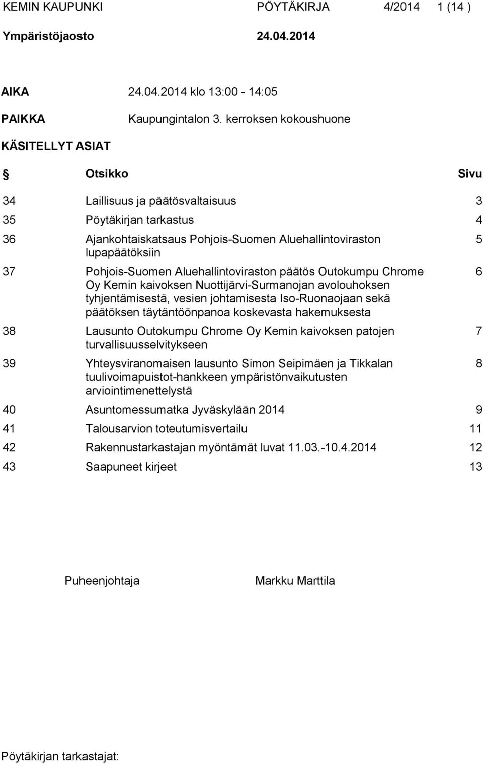 Pohjois-Suomen Aluehallintoviraston päätös Outokumpu Chrome Oy Kemin kaivoksen Nuottijärvi-Surmanojan avolouhoksen tyhjentämisestä, vesien johtamisesta Iso-Ruonaojaan sekä päätöksen täytäntöönpanoa